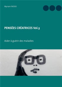 Pensées créatrices t.3 - aider à guérir des maladies