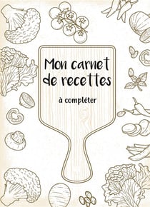 Mon carnet de recettes à compléter - 50 recettes à remplir et à personnaliser