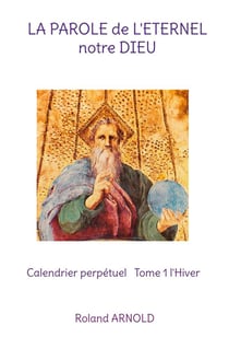 La parole de l'eternel notre dieu - calendrier perpetuel tome 1 l'hiver