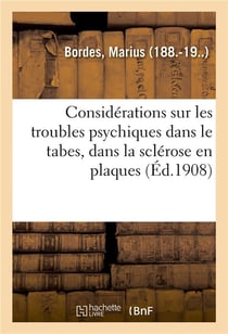 Considerations sur les troubles psychiques dans le tabes, dans la sclerose en plaques - et dans la s