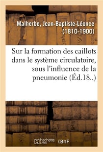Sur la formation des caillots dans le systeme circulatoire, sous l'influence de la pneumonie - caill