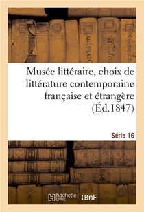 Musee litteraire, choix de litterature contemporaine francaise et etrangere. serie 16