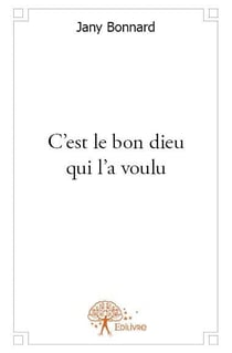 C'est le bon dieu qui l'a voulu