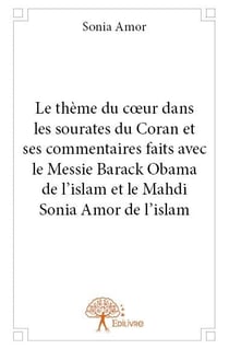 Le thème du coeur dans les sourates du coran et ses commentaires faits avec le messie barack obama de de l'islam et le mahdi sonia amor