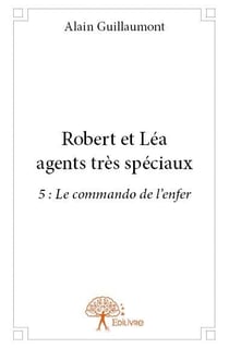 Robert et Léa agents très spéciaux t.5 - le commando de l'enfer