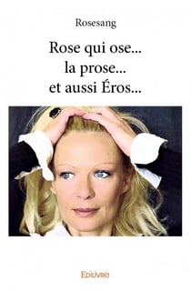 Rose qui ose... la prose... et aussi éros...