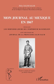Mon journal au Mexique en 1867, incluant les derniers jours de l'empereur Maximilien, avec des pages du journal de la princesse Salm-Salm