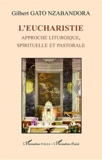 L'Eucharistie : Approche liturgique, spirituelle et pastorale