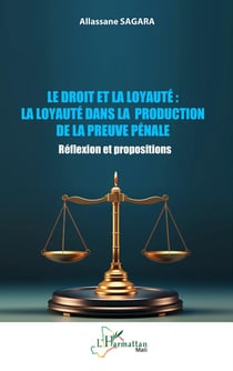 Le droit et la loyauté : La loyauté dans la production de la preuve pénale : Réflexion et propositions