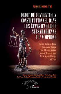 Droit du contentieux constitutionnel dans les États d'Afrique subsaharienne francophone : Bénin, Burkina Faso, Cameroun, Congo, Côte d'Ivoire, Gabon, Guinée, Madagascar, Mali, Niger, Sénégal et Togo