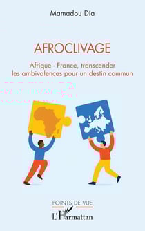Afroclivage : Afrique - France, transcender les ambivalences pour un destin commun