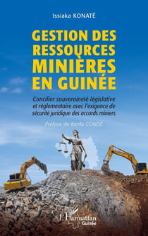 Gestion des ressources minières en Guinée : Concilier souveraineté législative et règlementaire avec l'exigence de sécurité juridique des accords miniers