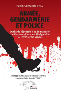 Armée, gendarmerie et police : Outils de répression et de maintien de l'ordre colonial en Sénégambie aux XIXe et XXe siècles