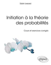 Initiation à la théorie des probabilités - cours et exercices corrigés