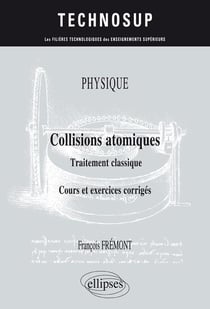 Physique - collisions atomiques - traitement classique - cours et exercices corrigés (édition 2018)