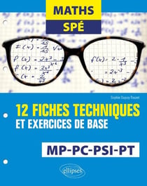 Mathématiques spé - MP, PC, PSI, PT - 12 fiches techniques et exercices de base
