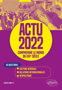 Actu 2022 : comprendre le monde du XXIe siècle - 50 questions : culture générale, relations internationales, géopolitique