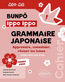 Bunpô Ippo Ippo. Cahier de grammaire japonaise A1+-A2