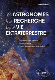 Les astronomes à la recherche de la vie extraterrestre : Que savons-nous vraiment ? Comment fait-on ? Quelles découvertes nous attendent ?
