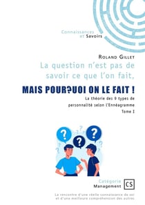 La question n'est pas de  savoir ce que l'on fait, mais pourquoi on le fait ! - Tome 1