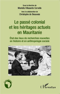 Le passé colonial et les héritages actuels en Mauritanie - état des lieux de recherches nouvelles en histoire et anthropologie sociale