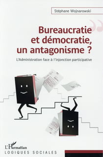 Buréaucratie et démocratie, un antagonisme ? l'administration face à l'injonction participative