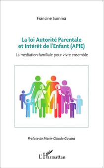La loi autorité parentale et l'intérêt de l'enfant (APIE) - la médiation familiale pour vivre ensemble