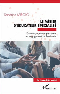 Le métier d'éducateur spécialisé - entre engagement personnel et engagement professionnel