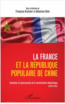 La France et la République populaire de Chine - contextes et répercussions de la normalisation diplomatique (1949-1972)