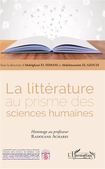 La littérature au prisme des sciences humaines - hommage au professeur Radouane Acharfi