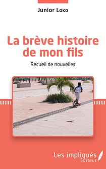 La brève histoire de mon fils : recueil de nouvelles