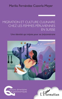 Migration et culture culinaire chez les femmes péruviennes en Suisse : une identité qui mijote pour se (re)construire