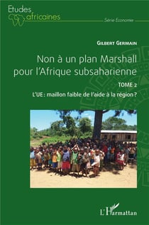 Non à un plan Marshall pour l'Afrique subsaharienne Tome 2 : l'UE, maillon faible de l'aide de la région ?