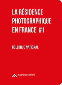 La résidence photographique en France Tome 1 - colloque national