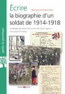 Écrire la biographie d'un soldat de 1914 1918 - l'exemple de jehan de la croix