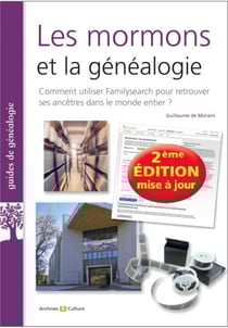 Les Mormons et la généalogie - comment utiliser familysearch pour retrouver ses ancêtres dans le monde (2e édition)