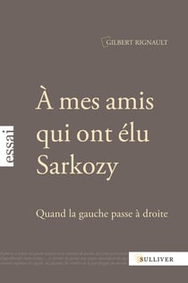 À mes amis qui ont élu Sarkozy - quand la gauche passe à droite