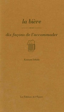 Dix façons de le préparer : la bière