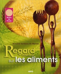 Regard intérieur sur l?aliment - une vie offerte