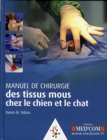 Manuel de chirurgie des tissus mous chez le chien et le chat