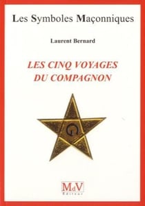 Les symboles maçonniques Tome 67 : les cinq voyages du compagnon