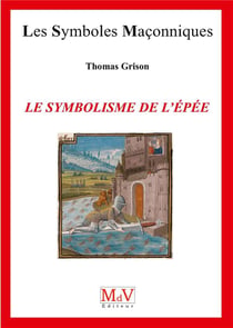 Les symboles maçonniques Tome 79 : le symbolisme de l'épée