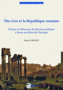 Tite-Live et la République romaine : Formes et influences du discours politique à Rome au début du Principat