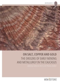 On salt, copper and gold : The origins of early mining and metallurgy in the Caucasus