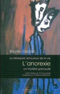 Le Desespoir Amoureux de la Vie : L'Anorexie un Mystere Galvaude