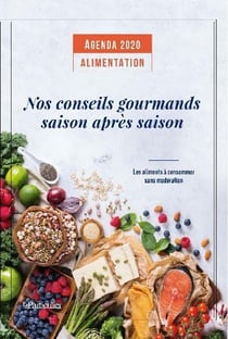 Agenda 2020 alimentation - nos conseils gourmands saison après saison - les aliments à consommer sans modération