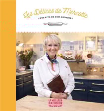 Le meilleur pâtissier : Les délices de Mercotte, extraits de son grimoire