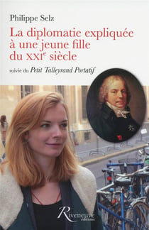 La diplomatie expliquée à une jeune fille du XXIe siècle - petit Talleyrand portatif