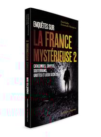Enquêtes sur la France mystérieuse Tome 2 - catacombes, cryptes, souterrains, grottes et lieux secrets