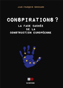 Conspirations ? la face cachée de la construction européenne